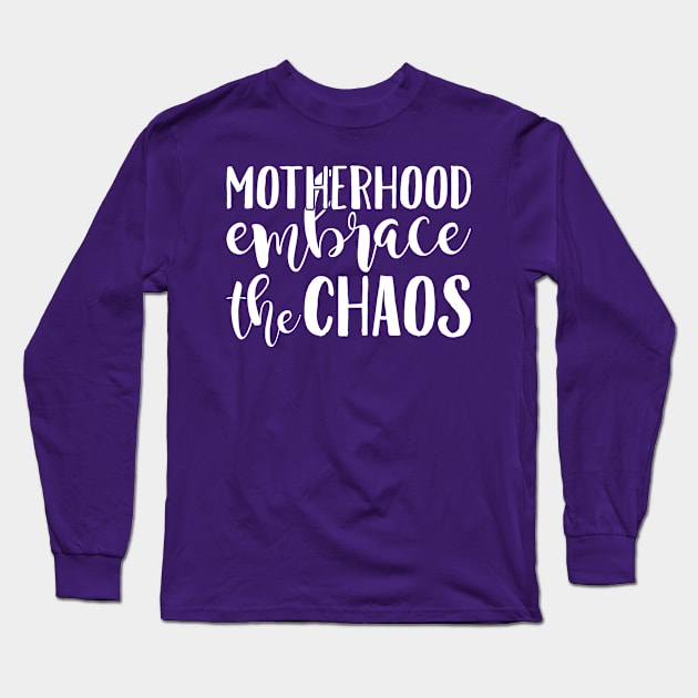 Motherhood Embrace The Chaos Long Sleeve T-Shirt by teevisionshop